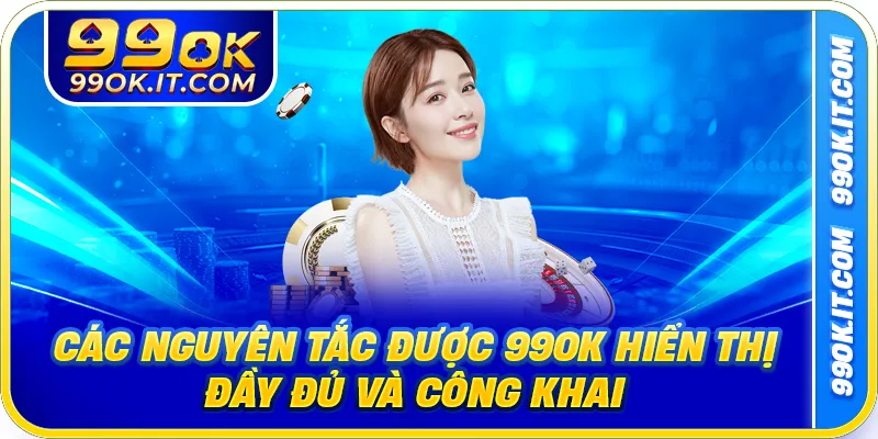 Các nguyên tắc được 99ok hiển thị đầy đủ và công khai