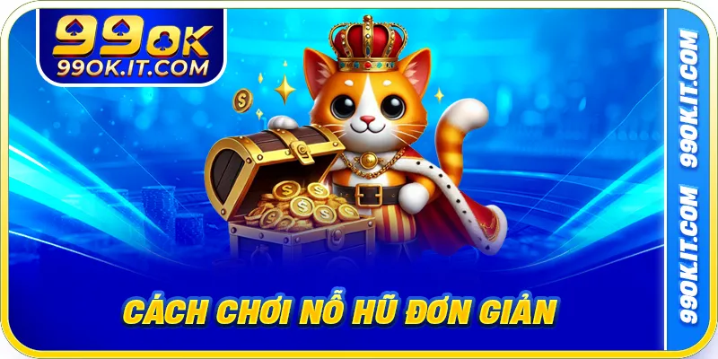 Cách chơi nỗ hũ đơn giản