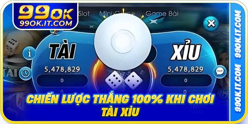 Chiến lược thắng 100% khi chơi tài xỉu