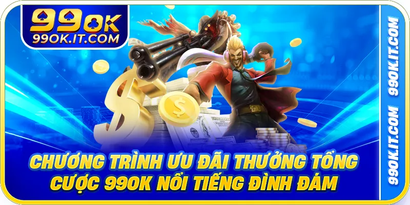 Chương trình ưu đãi thưởng tổng cược 99OK nổi tiếng đình đám