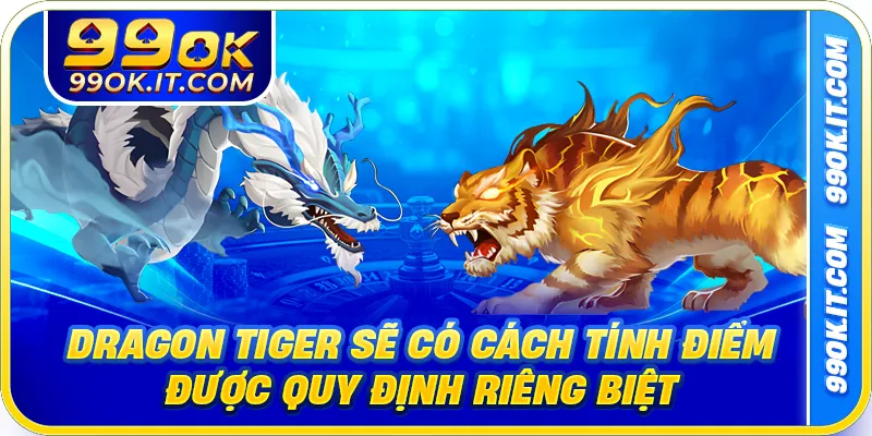 Dragon Tiger sẽ có cách tính điểm được quy định riêng biệt