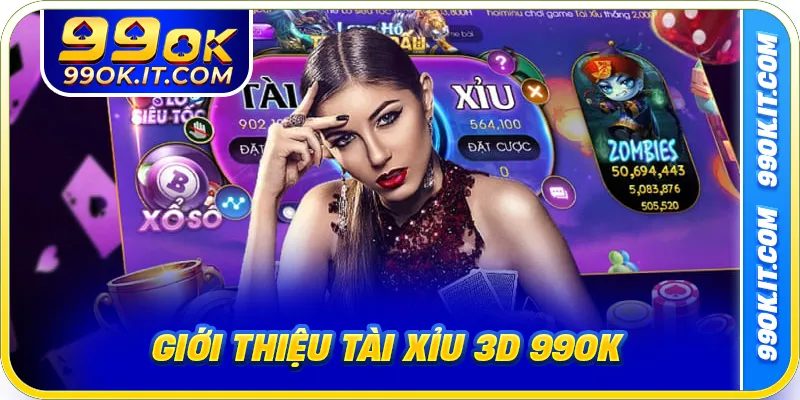 Giới thiệu tài xỉu 3D 99OK
