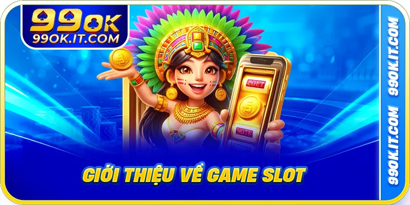 Giới thiệu về Game slot
