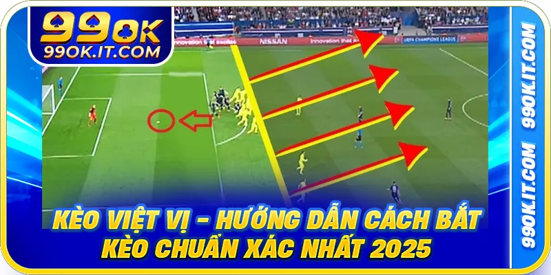 Kèo Việt Vị - Hướng Dẫn Cách Bắt Kèo Chuẩn Xác Nhất 2025