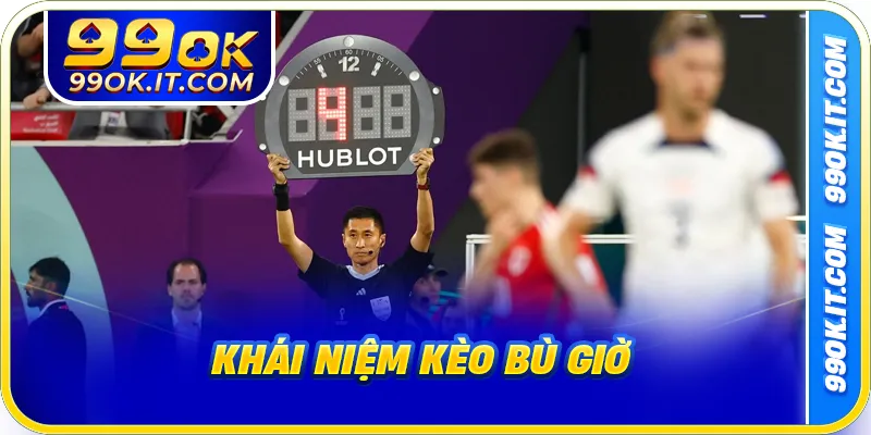 Khái niệm kèo bù giờ