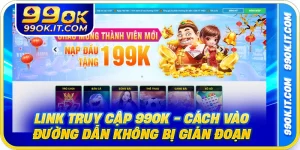 Link Truy Cập 99OK - Cách Vào Đường Dẫn Không Bị Gián Đoạn