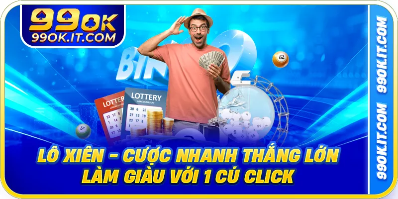 Lô Xiên - Cược Nhanh Thắng Lớn Làm Giàu Với 1 Cú Click
