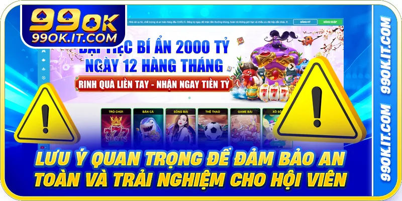 Lưu ý quan trọng để đảm bảo an toàn và trải nghiệm cho hội viên