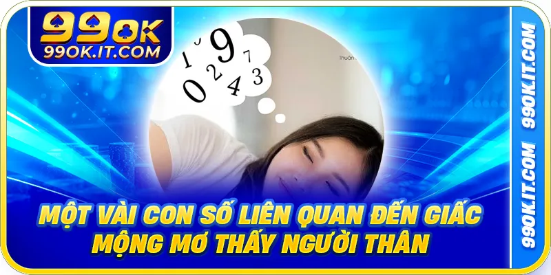 Một vài con số liên quan đến giấc mộng mơ thấy người thân