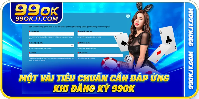 Một vài tiêu chuẩn cần đáp ứng khi đăng ký 99OK