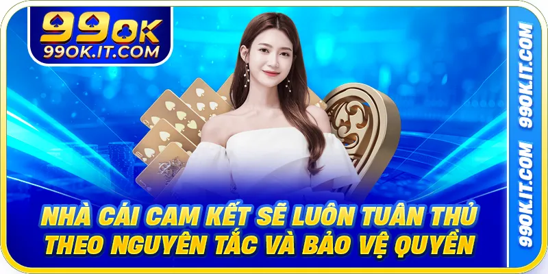 Nhà cái cam kết sẽ luôn tuân thủ theo nguyên tắc và bảo vệ quyền lợi hội viên