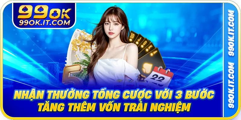 Nhận Thưởng Tổng Cược Với 3 Bước Tăng Thêm Vốn Trải Nghiệm