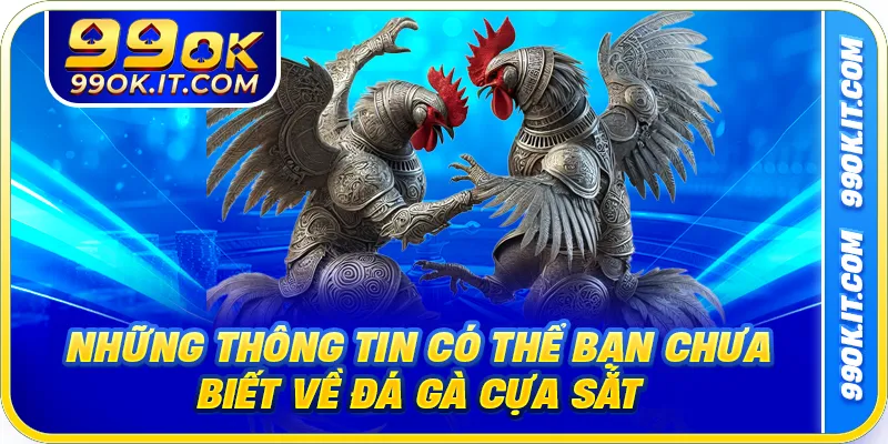 Những thông tin có thể bạn chưa biết về đá gà cựa sắt