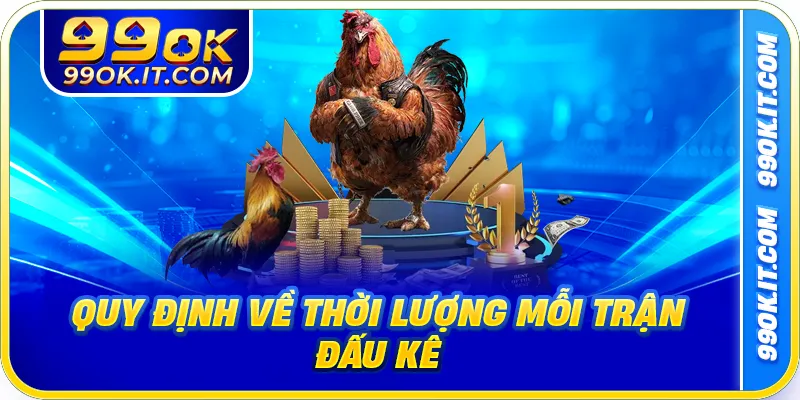 Quy định về thời lượng mỗi trận đấu kê