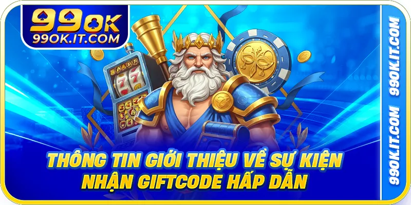 Thông tin giới thiệu về sự kiện nhận giftcode hấp dẫn