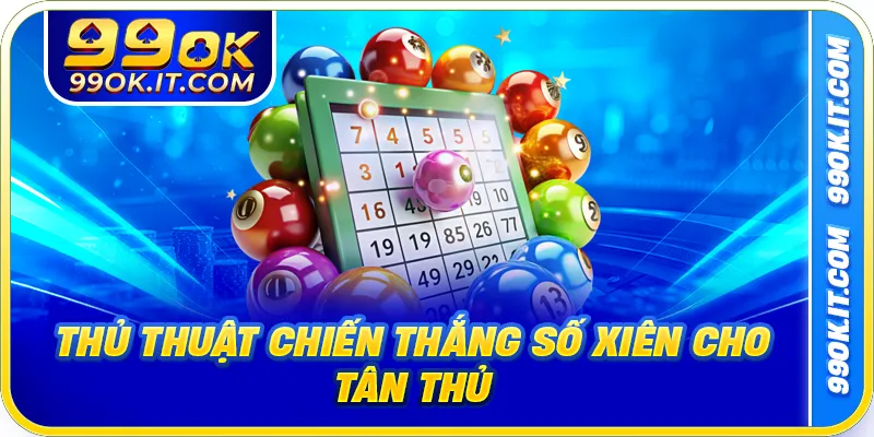 Thủ thuật chiến thắng số xiên cho tân thủ
