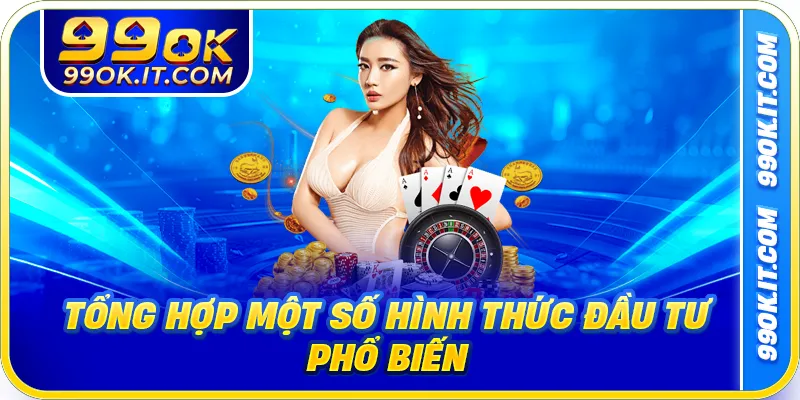 Tổng hợp một số hình thức đầu tư phổ biến