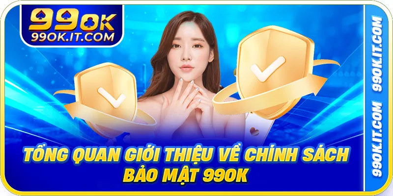 Tổng quan giới thiệu về chính sách bảo mật 99OK