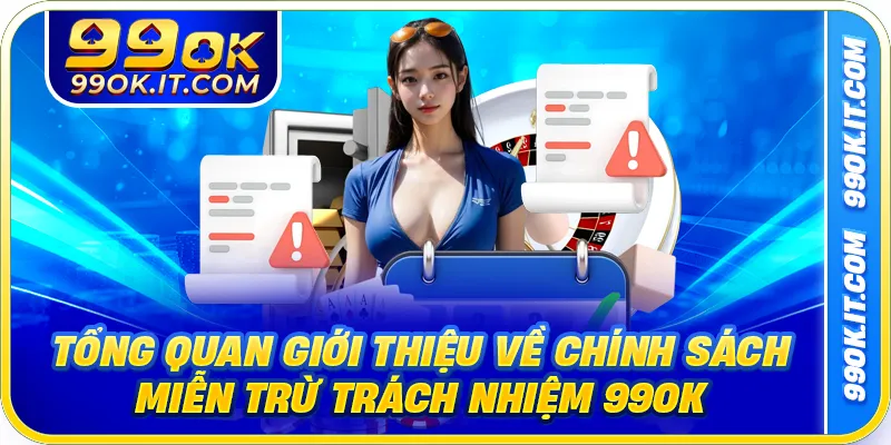 Tổng quan giới thiệu về chính sách miễn trừ trách nhiệm 99OK