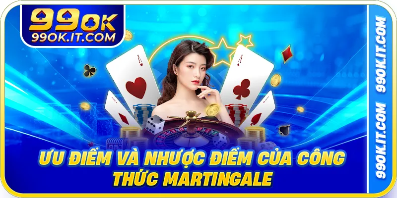 Ưu điểm và nhược điểm của công thức Martingale